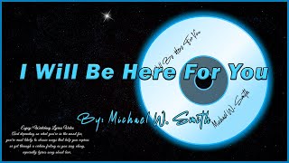 I Will be here for You - Michael W. Smith (Lyrics Video)