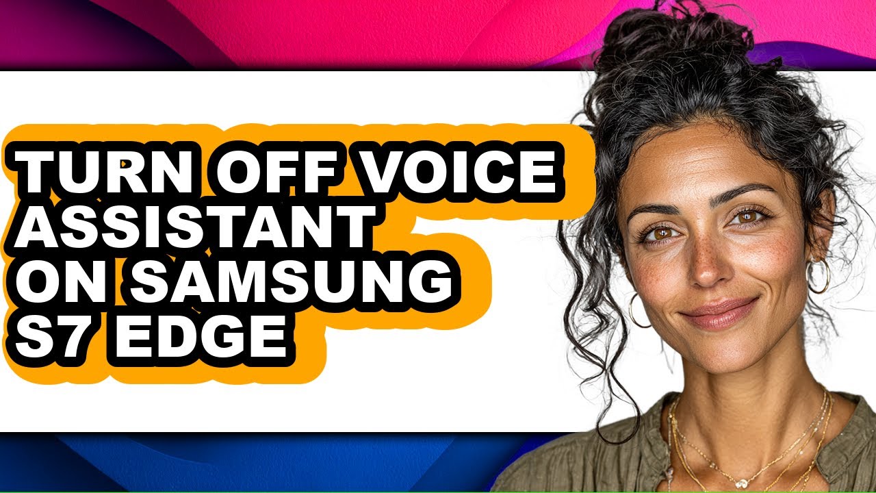 How to Turn Off Voice Assistant on Samsung S7 Edge - Full Guide