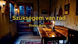 Pintér Béla - Szükségem Van Rád