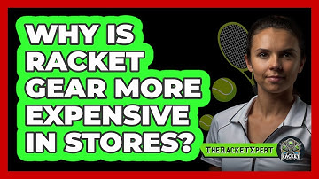 Why Is Racket Gear More Expensive In Stores?