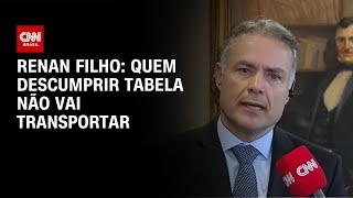 Empresa Que Descumprir Piso Do Frete Vai Parar De Transportar, Diz Renan Filho Cnn 360
