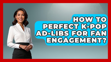 How To Perfect K-Pop Ad-libs For Fan Engagement? - K Pop Heroes