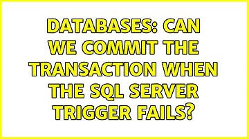 Databases: Can we commit the transaction when the sql server trigger fails? (2 Solutions!!)