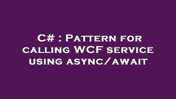 C# : Pattern for calling WCF service using async/await