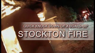 Quick Knock Down of a Board Up • Stockton Fire