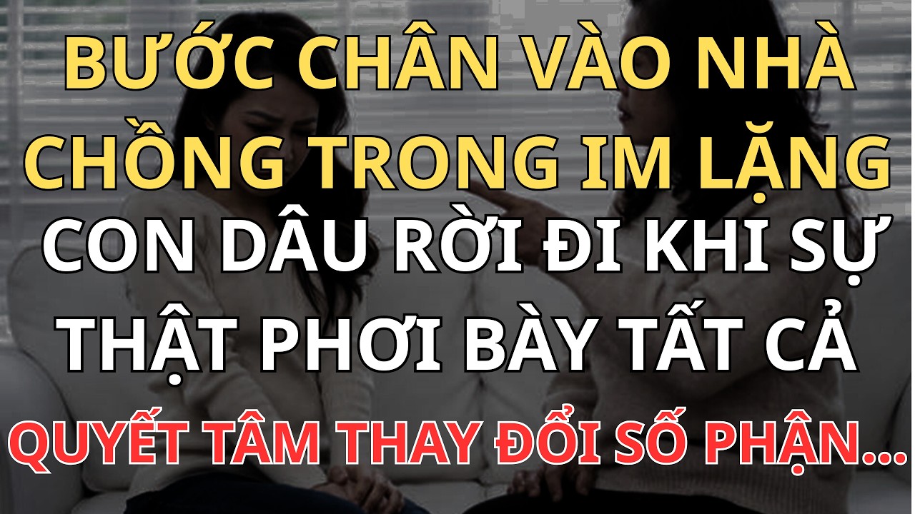 BƯỚC CHÂN VÀO NHÀ CHỒNG TRONG IM LẶNG CON DÂU RỜI ĐI KHI SỰ THẬT PHƠI BÀY TẤT CẢ , VÀ QUYẾT ĐỊNH...