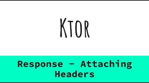 8. Ktor Response - Attaching Headers