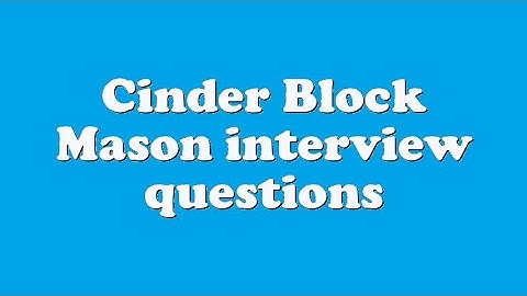 Cinder Block Mason interview questions