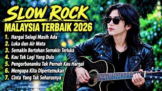HARGAI SELAGI MASIH ADA ~ SLOW ROCK MALAYSIA TERBAIK 2026 🔥 LAGU SLOW ROCK TERBARU 2026 FULL ALBUM