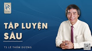 TẬP LUYỆN SÂU| TS LÊ THẨM DƯƠNG MỚI NHẤT NĂM 2024