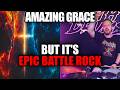 Amazing Grace but it's Epic Battle Rock