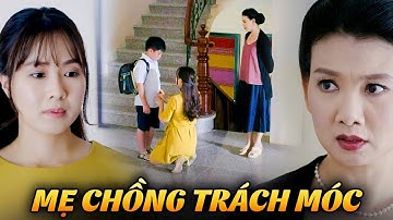 Con dâu bị MẸ CHỒNG TRÁCH MÓC vì chăm con riêng của chồng CHƯA TỐT | Cả một đời ân oán #4