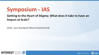Symposium 5 - IAS - ”Getting to the Heart of Stigma: What does it take to have an impact at scale?”
