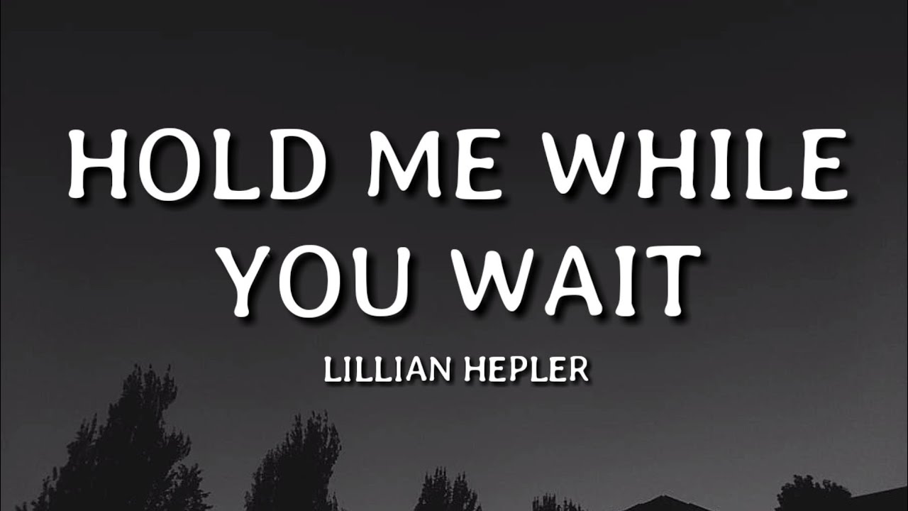 Lillian Hepler - Hold Me While You Wait (Lyrics)🎵