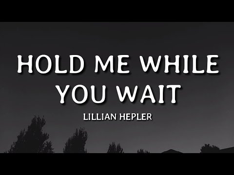 Lillian Hepler - Hold Me While You Wait (Lyrics)🎵