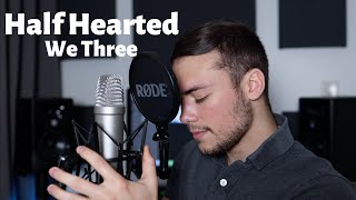 Half Hearted - We Three(Brae Cruz cover)