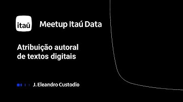 Meetup Itaú Data - Atribuição autoral de textos digitais