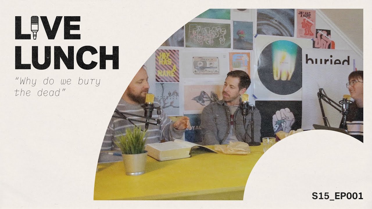 Why Do We Bury The Dead? // #LiveLunch Season 15 Episode 1 Cover Image