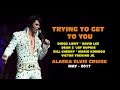 Trying To Get To You - Various ETAs -  Alaska Elvis Cruise - 2017