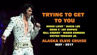 Trying To Get To You - Various ETAs -  Alaska Elvis Cruise - 2017