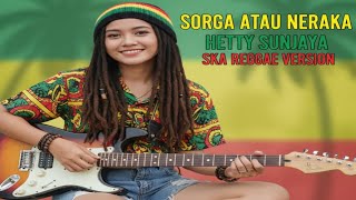 Download Lagu Sorga atau Neraka – Hetty Sunjaya | Ska Reggae Cover Version  MP3