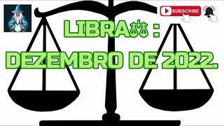 LIBRA⚖: DEZEMBRO DE 2022. @solutionsabondancetv1135