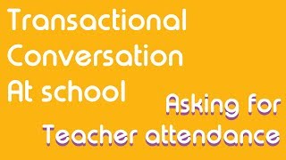 TRANSACTIONAL CONVERSATION | ASKING FOR TEACHER ATTENDANCE