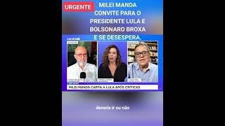 MILEI MANDA CONVITE PARA O PRESIDENTE LULA E BOLSONARO BROXA E SE DESESPERA.