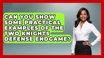 Can You Show Some Practical Examples Of The Two Knights Defense Endgame? - The Chess Codex