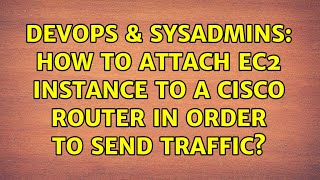 DevOps & SysAdmins: How to attach EC2 instance to a Cisco Router in order to send traffic?