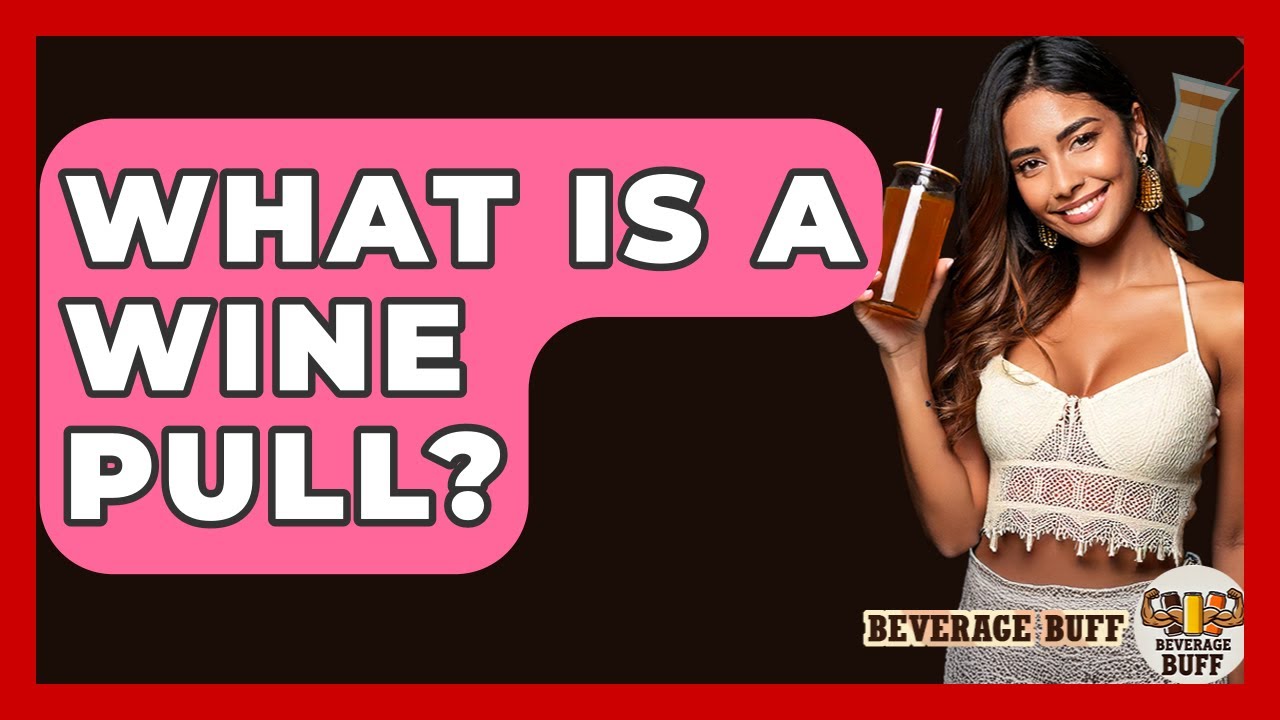 What Is A Wine Pull? - Beverage Buff