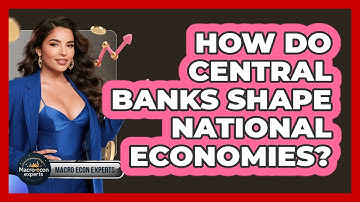 How Do Central Banks Shape National Economies? - Macroecon Experts