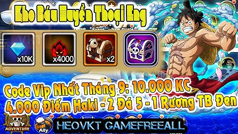 KBHT (GOING MERRY) 91:  Bản Eng _ Code Vip Tháng 9:  10.000 KC - 1 Rương TB Đen - 4k Haki [HEOVKT]