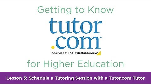 Tutor.com for Higher Education | Lesson 3: Schedule a Tutoring Session with a Tutor.com Tutor