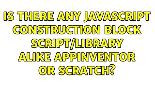Is there any javascript construction block script/library alike Appinventor or Scratch?