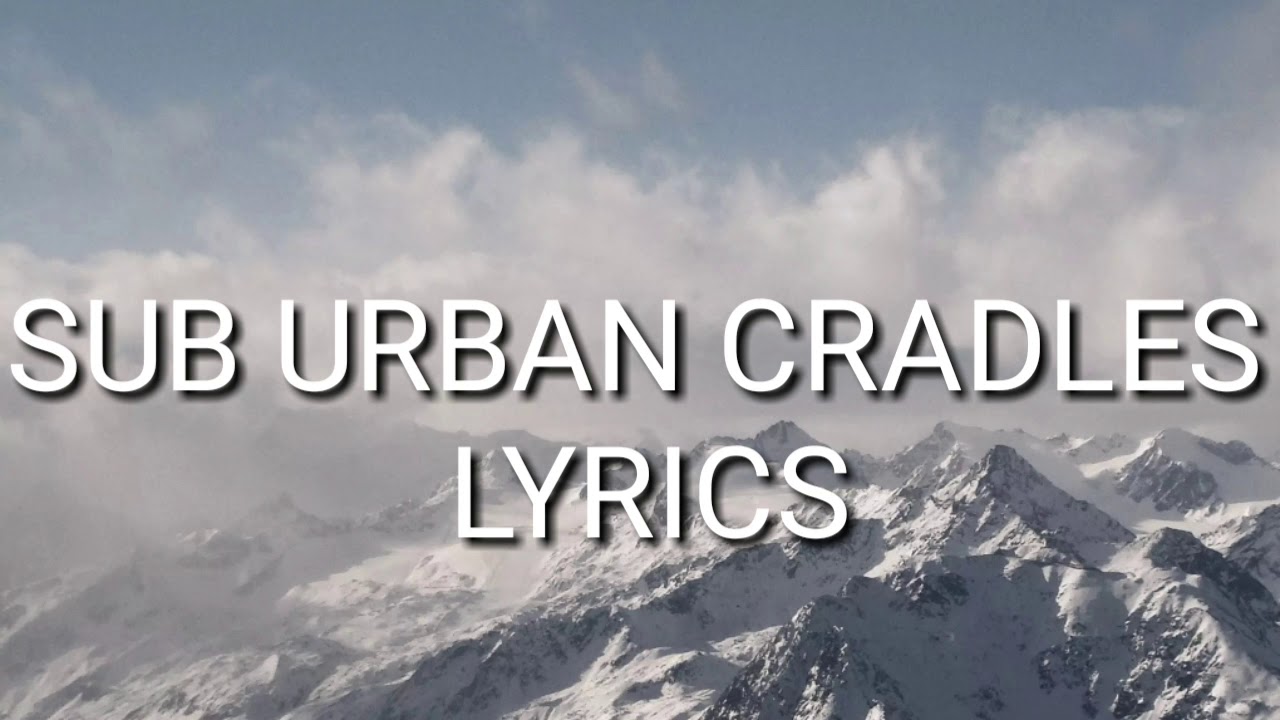 SUB URBAN CRADLES (LYRICS) YouTube