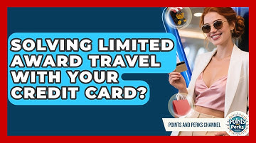 Solving Limited Award Travel With Your Credit Card? - Points and Perks Channel
