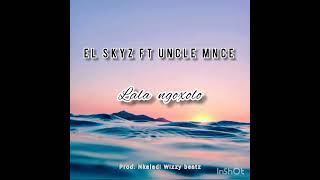 Lala Ngoxolo El Skyz Ft Uncle Mnce ..Prod.by Nkaladi Wizzy Beatz