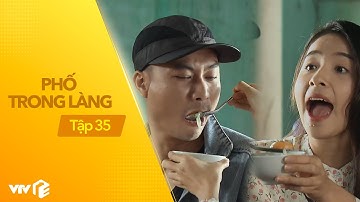 Phố Trong Làng - Tập 35 | Tình yêu cục súc của Hoài khiến Hiếu giang hồ ngoan ngoãn hẳn