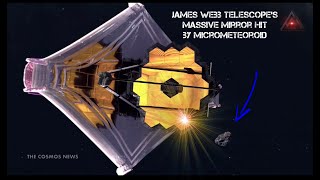 Tiny Meteorite Hits $10 Billion James Webb Space Telescopes Massive Mirror  @TheCosmosNews