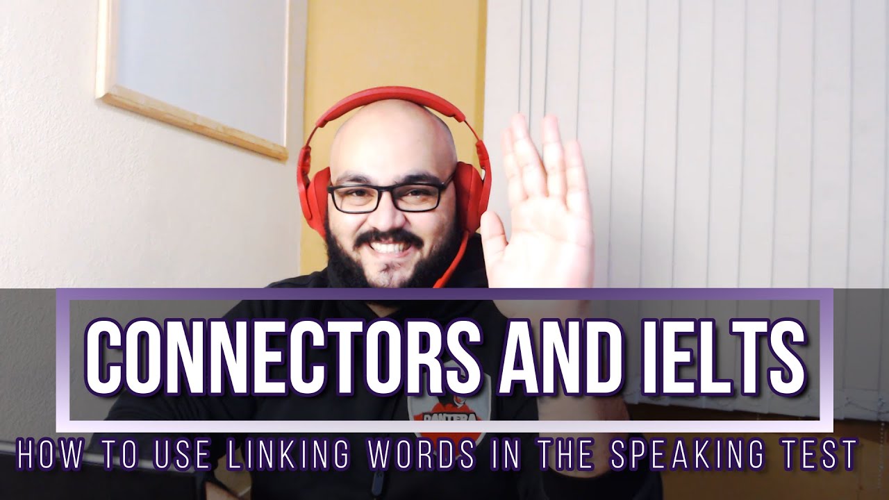 How to raise your score in the IELTS Speaking Test using connectors