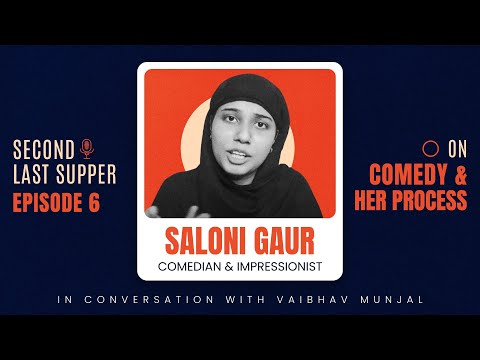 Second Last Supper | Ep 6 | Saloni Gaur on Comedy & Her Process | Comedian | Nazma Aapi | Salonayyy