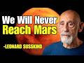 Why Physics Says We Will NEVER Reach Mars 🚀 | Leonard Susskind Explains Reality