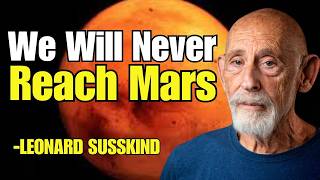 Why Physics Says We Will NEVER Reach Mars 🚀 | Leonard Susskind Explains Reality