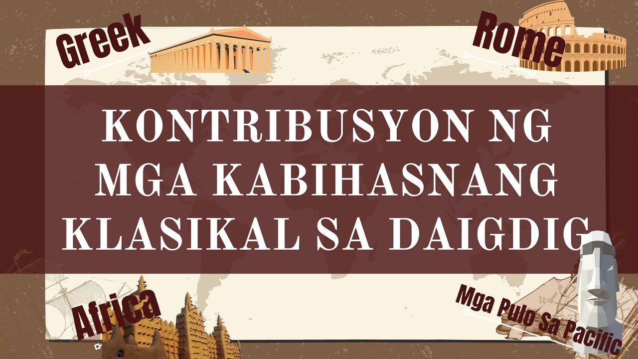 Kontribusyon ng mga Kabihasnang Klasikal sa Daigdig  Greek  Rome  Africa  Mga Pulo sa Pacific