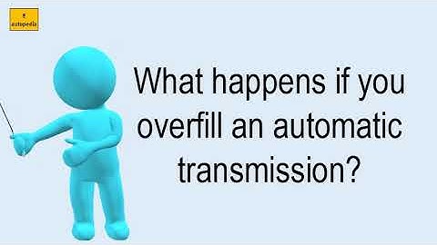 What Happens If You Overfill An Automatic Transmission?