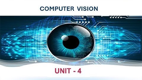 COMPUTER VISION - UNIT 4