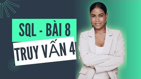 Học SQL cơ bản cho tester - Bài 8 - Thực hành truy vấn (Phần 4)
