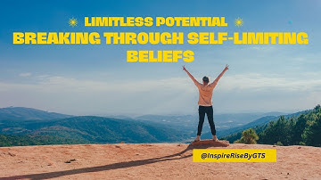 Unlock Your Limitless Potential: Shattering Self-Limiting Beliefs