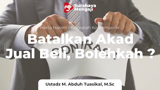 Batalkan Akad Jual Beli Bolehkah? - Ustadz Muhammad Abduh Tuasikal, M.Sc.